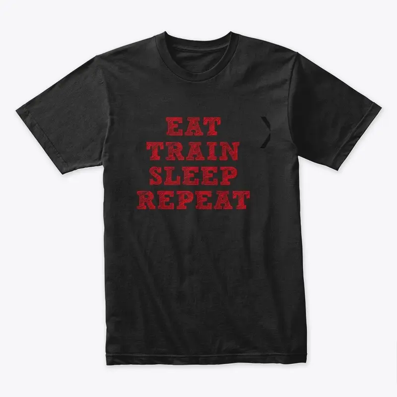 EAT TRAIN SLEEP REPEAT 