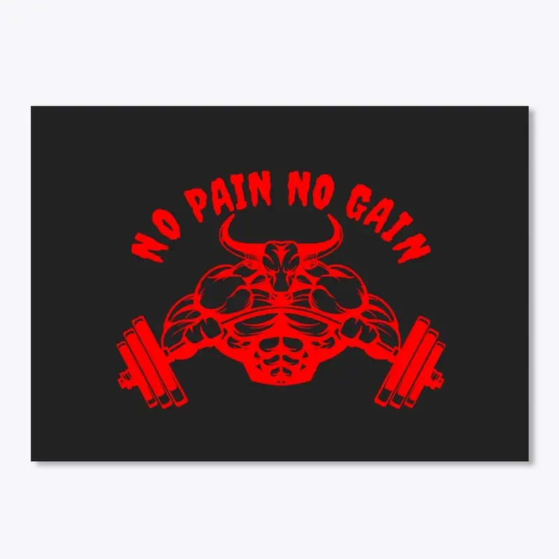 NO PAIN NO GAIN